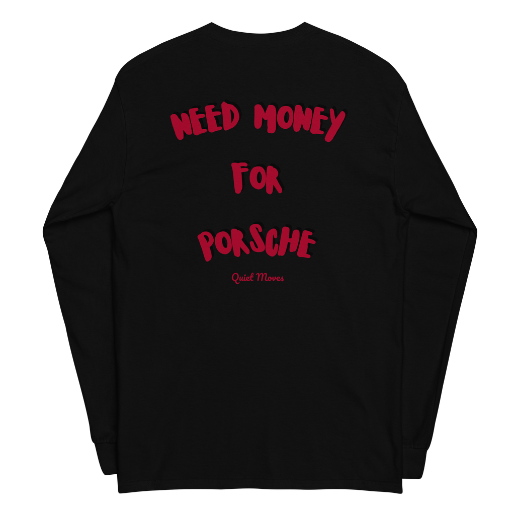 “Need Money for Porsche” Long Sleeve
