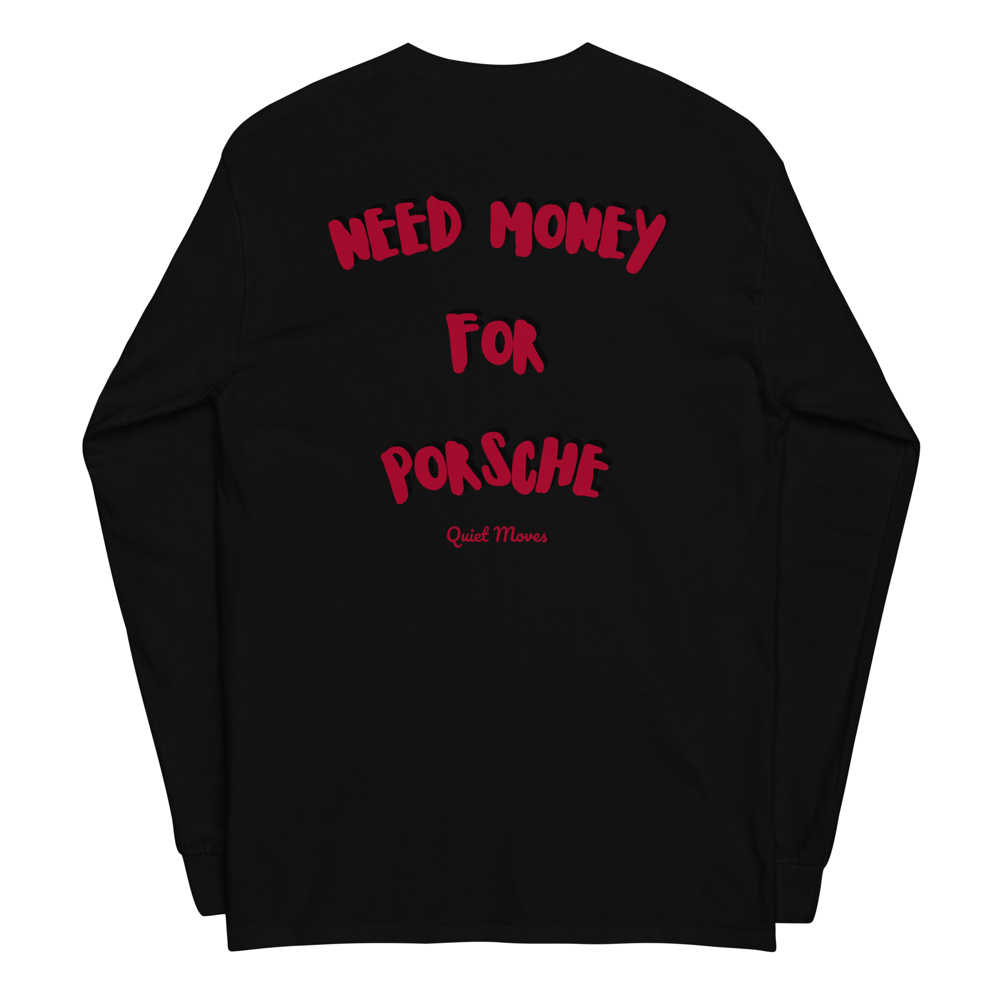 “Need Money for Porsche” Long Sleeve