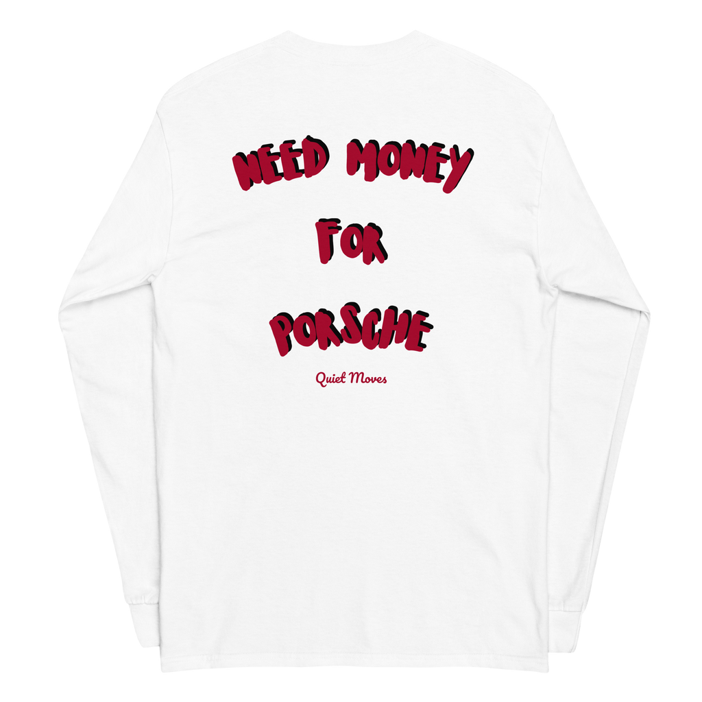 “Need Money for Porsche” Long Sleeve
