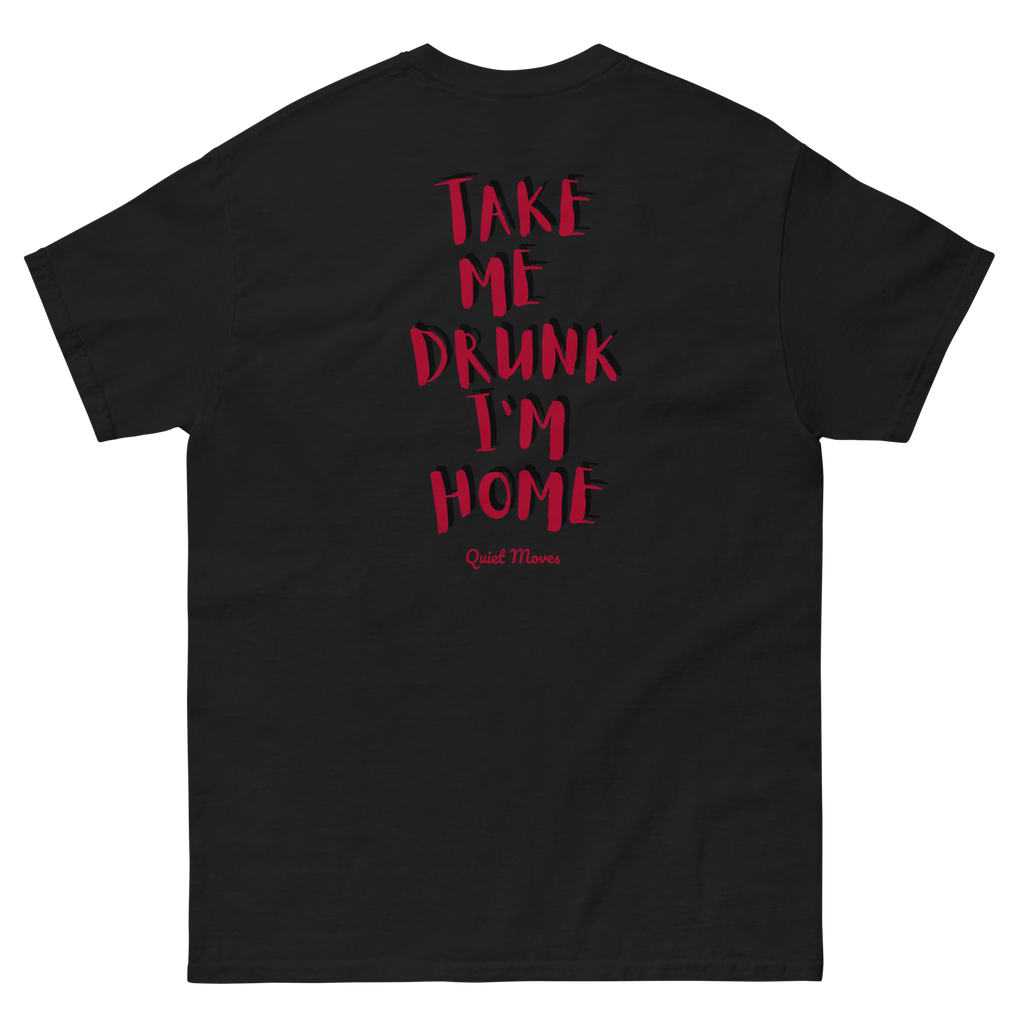 ''Take Me Drunk Im Home'' T-shirt