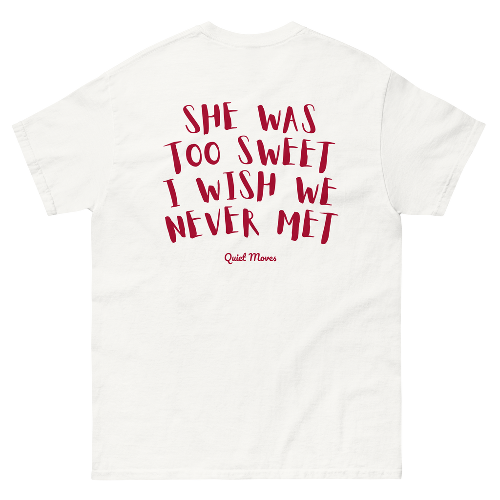 “She Was Too Sweet, I Wish We Never Met” T-Shirt