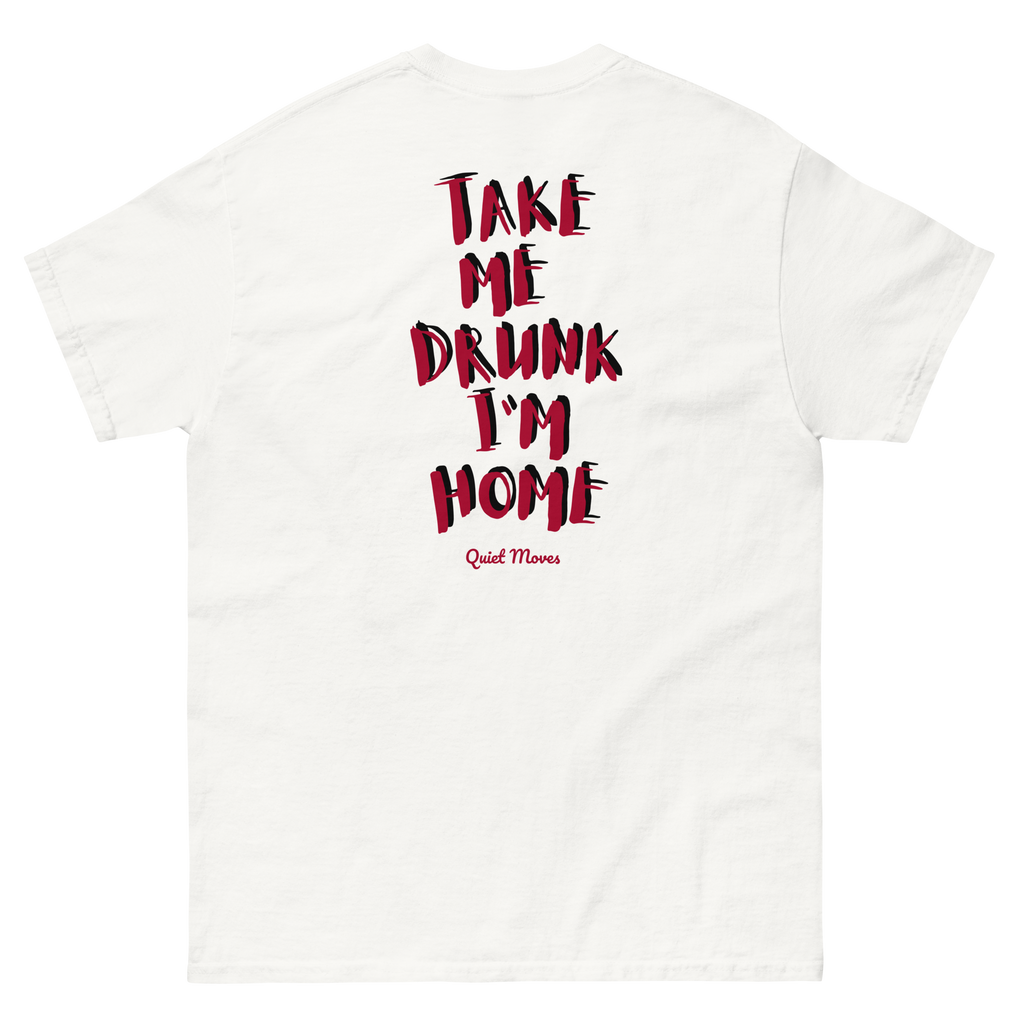''Take Me Drunk Im Home'' T-shirt
