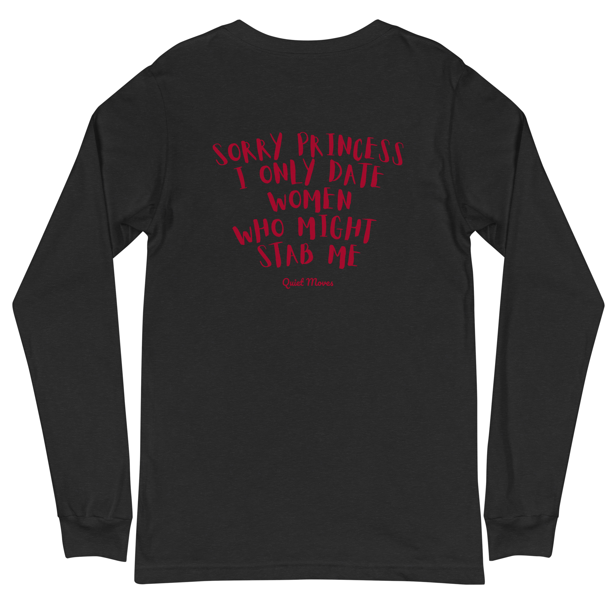“Sorry Princess, I Only Date Women Who Might Stab Me” Longsleeve