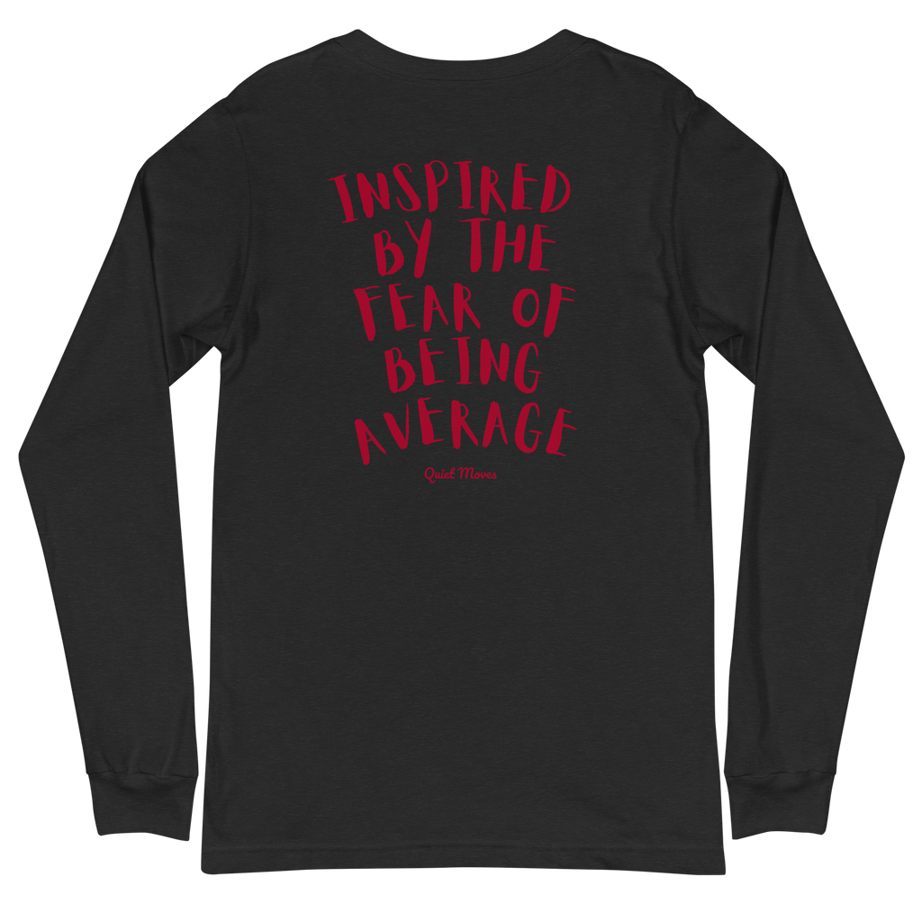“Inspired by the Fear of Being Average” Long Sleeve