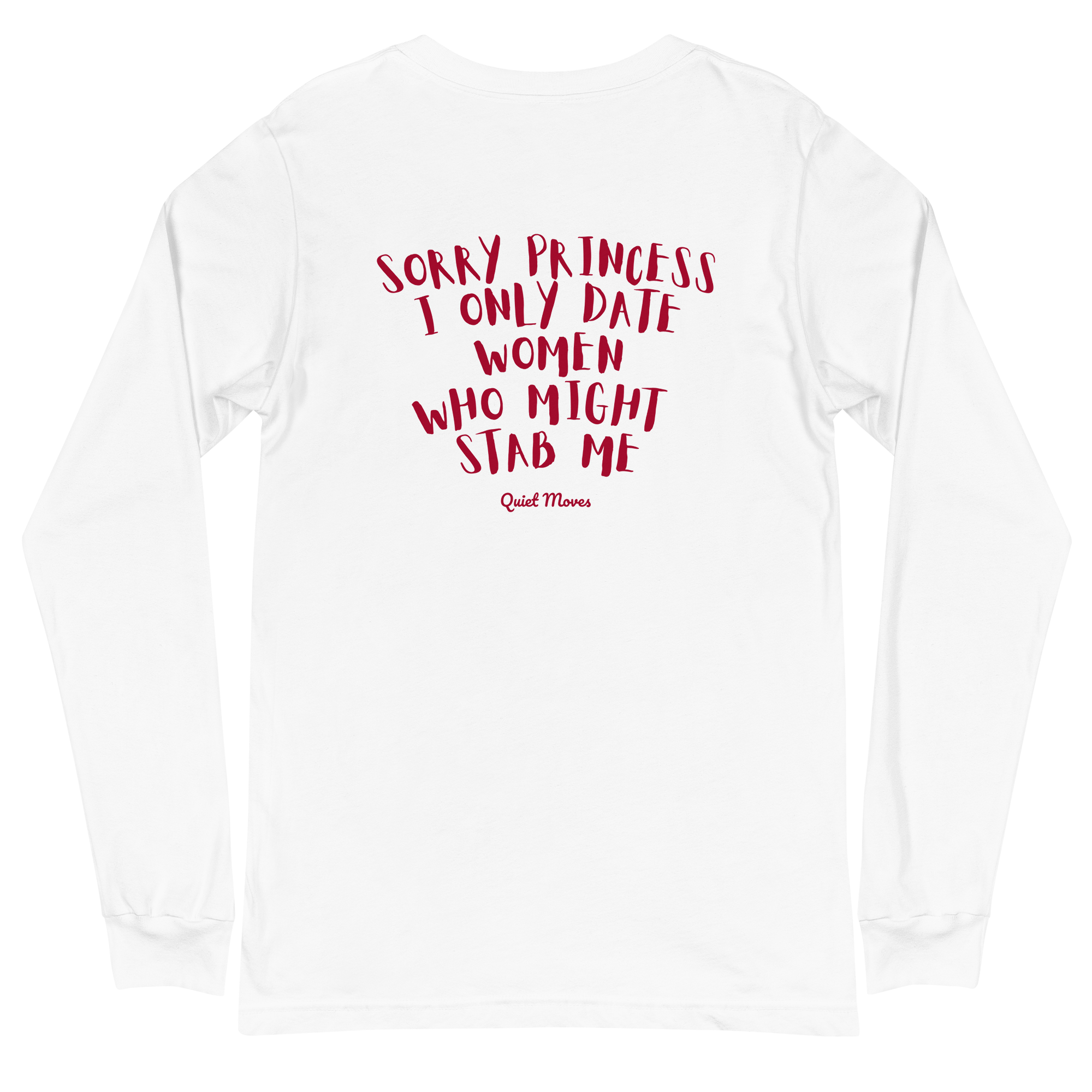 “Sorry Princess, I Only Date Women Who Might Stab Me” Longsleeve