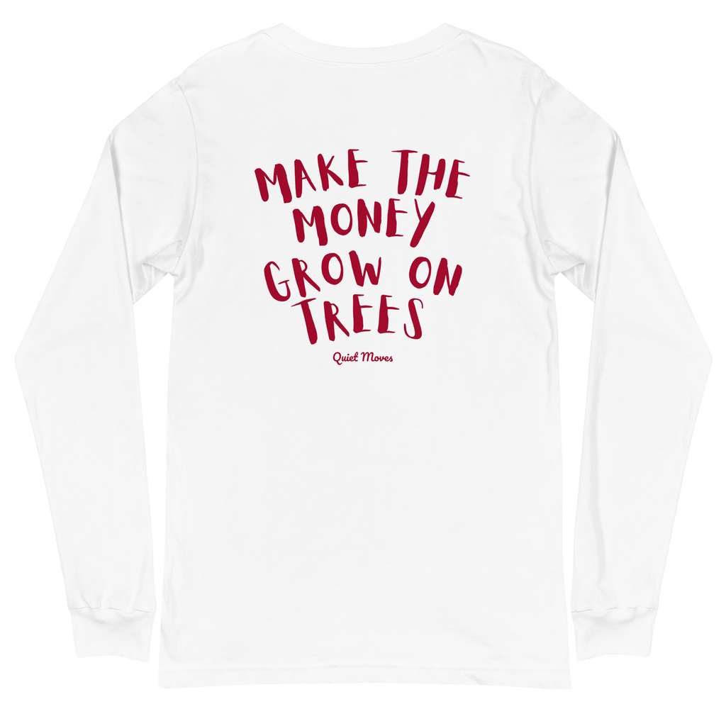 “Make the Money Grow on Trees” Longsleeve