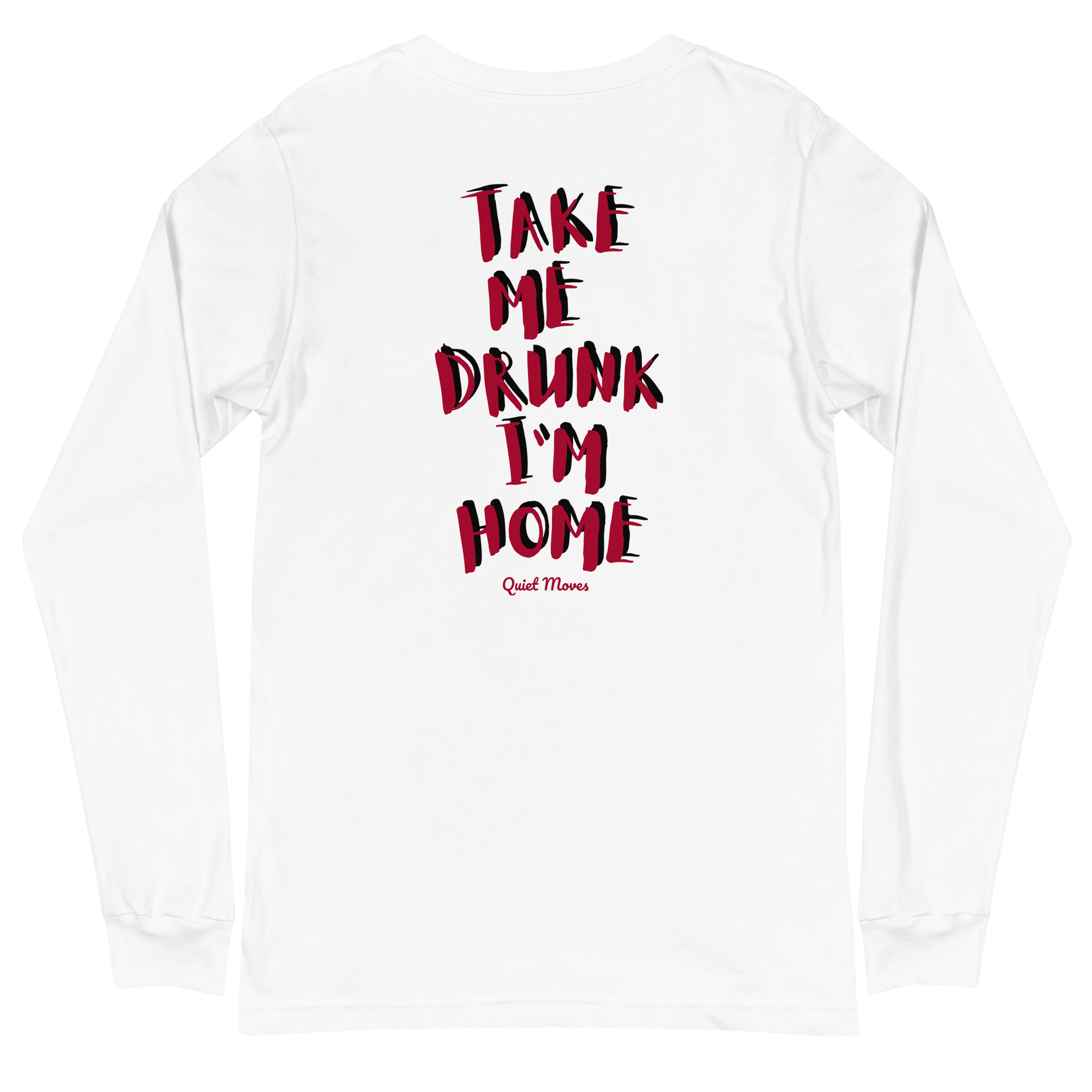 “Take Me Drunk I’m Home” Longsleeve